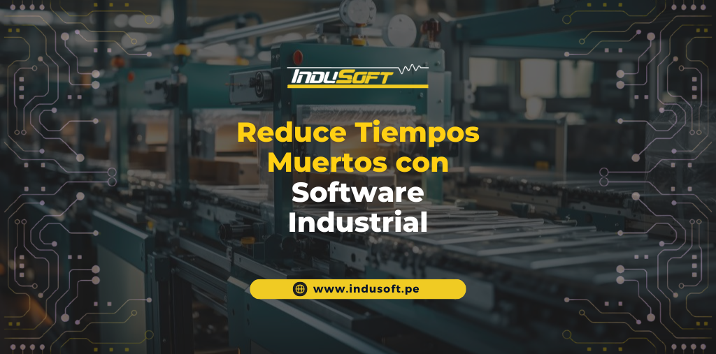 Reduce Tiempos Muertos con Software Industrial