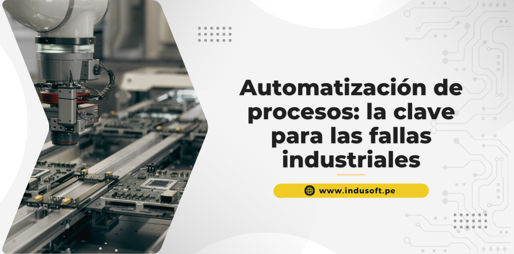 Automatización de procesos: la clave para las fallas industriales