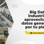 Big Data industrial aprovecha los datos generados por tu planta
