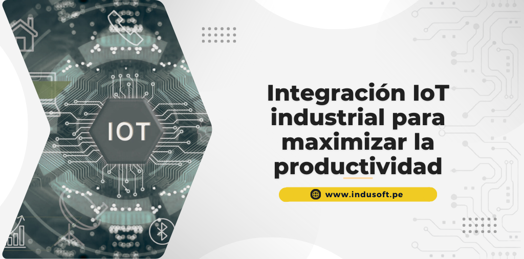 Integración IoT industrial para maximizar la productividad