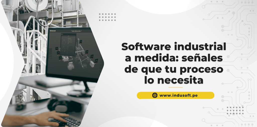 Software industrial a medida: señales de que tu proceso lo necesita